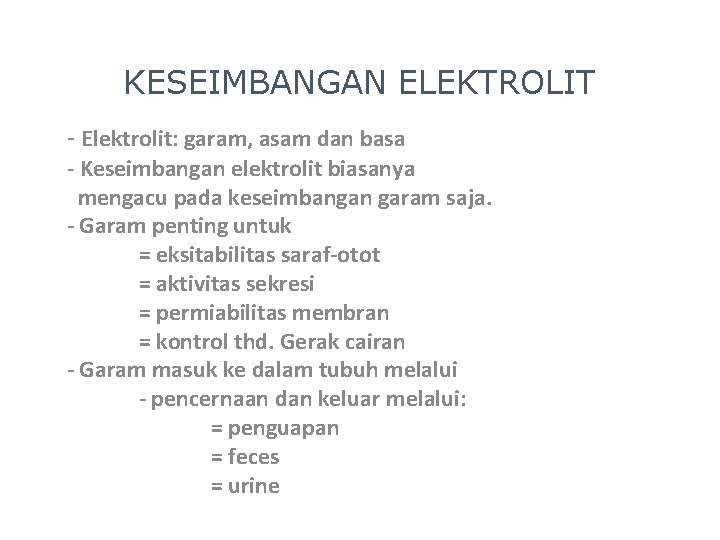 KESEIMBANGAN ELEKTROLIT - Elektrolit: garam, asam dan basa - Keseimbangan elektrolit biasanya mengacu pada