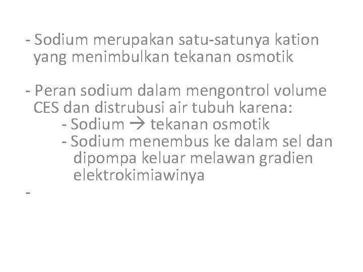 - Sodium merupakan satu-satunya kation yang menimbulkan tekanan osmotik - Peran sodium dalam mengontrol