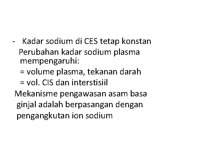 - Kadar sodium di CES tetap konstan Perubahan kadar sodium plasma mempengaruhi: = volume