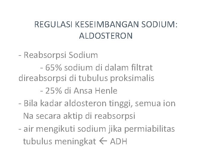 REGULASI KESEIMBANGAN SODIUM: ALDOSTERON - Reabsorpsi Sodium - 65% sodium di dalam filtrat direabsorpsi
