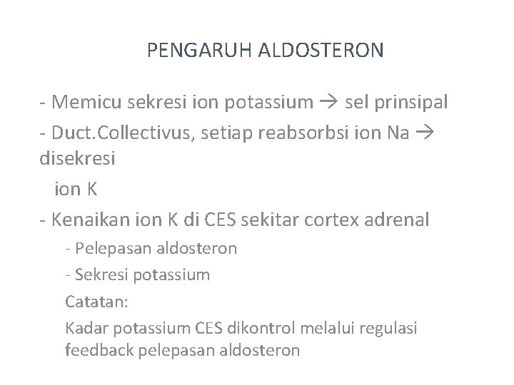 PENGARUH ALDOSTERON - Memicu sekresi ion potassium sel prinsipal - Duct. Collectivus, setiap reabsorbsi