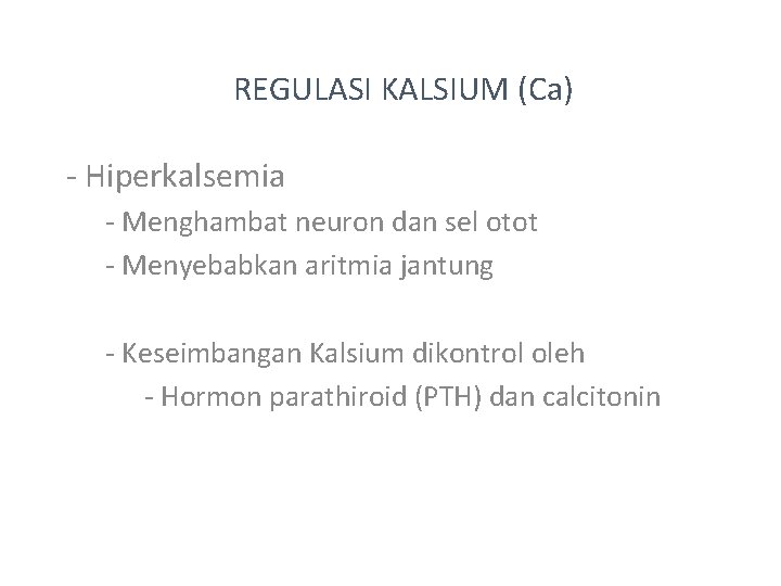 REGULASI KALSIUM (Ca) - Hiperkalsemia - Menghambat neuron dan sel otot - Menyebabkan aritmia