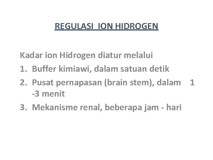 REGULASI ION HIDROGEN Kadar ion Hidrogen diatur melalui 1. Buffer kimiawi, dalam satuan detik