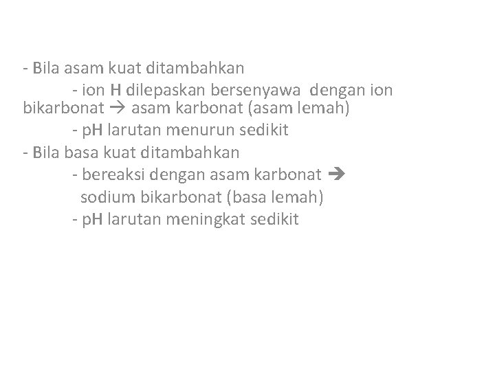 - Bila asam kuat ditambahkan - ion H dilepaskan bersenyawa dengan ion bikarbonat asam