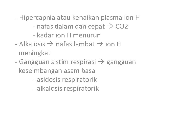 - Hipercapnia atau kenaikan plasma ion H - nafas dalam dan cepat CO 2