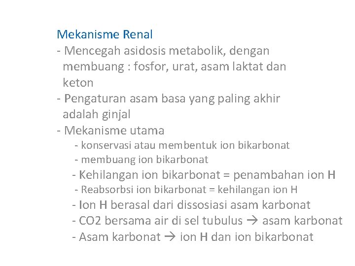 Mekanisme Renal - Mencegah asidosis metabolik, dengan membuang : fosfor, urat, asam laktat dan