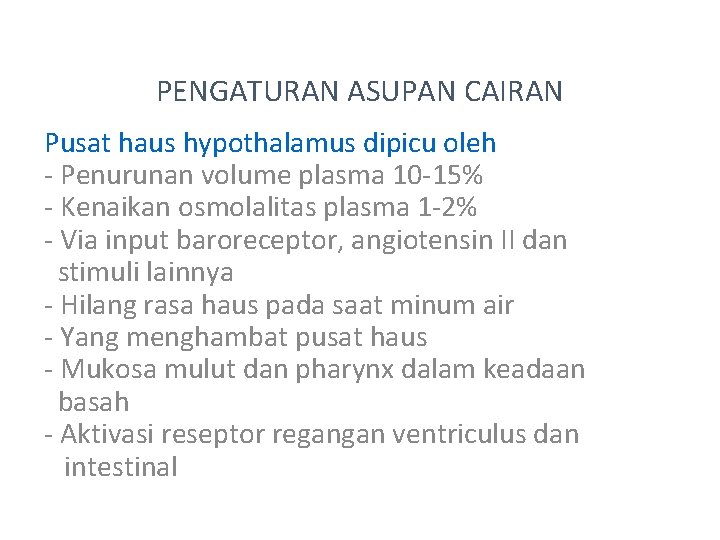 PENGATURAN ASUPAN CAIRAN Pusat haus hypothalamus dipicu oleh - Penurunan volume plasma 10 -15%