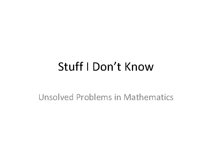 Stuff I Don’t Know Unsolved Problems in Mathematics 