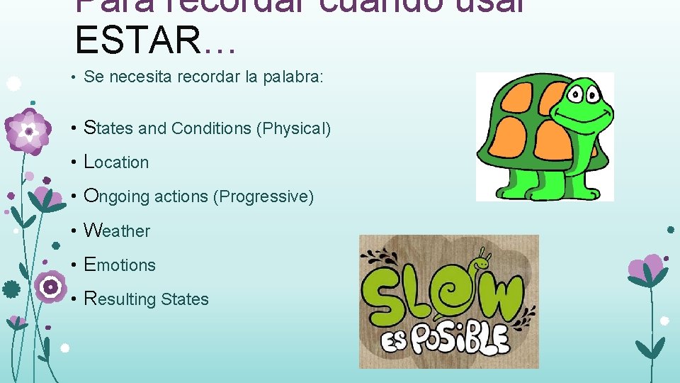 Para recordar cuándo usar ESTAR… • Se necesita recordar la palabra: • States and