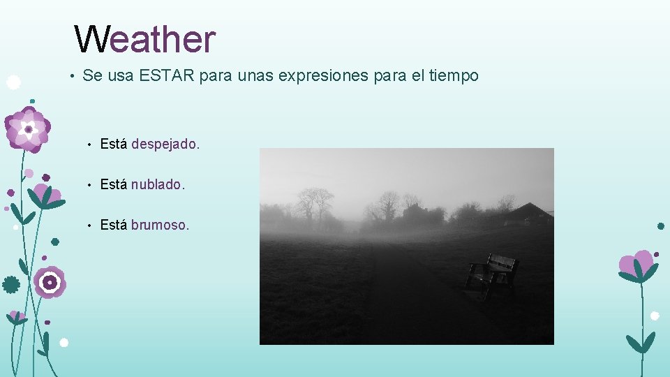 Weather • Se usa ESTAR para unas expresiones para el tiempo • Está despejado.