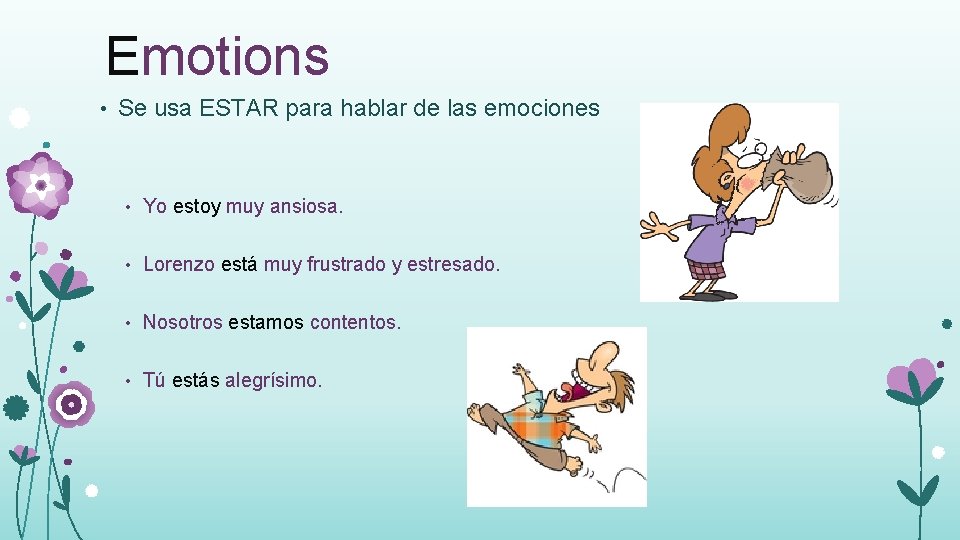 Emotions • Se usa ESTAR para hablar de las emociones • Yo estoy muy