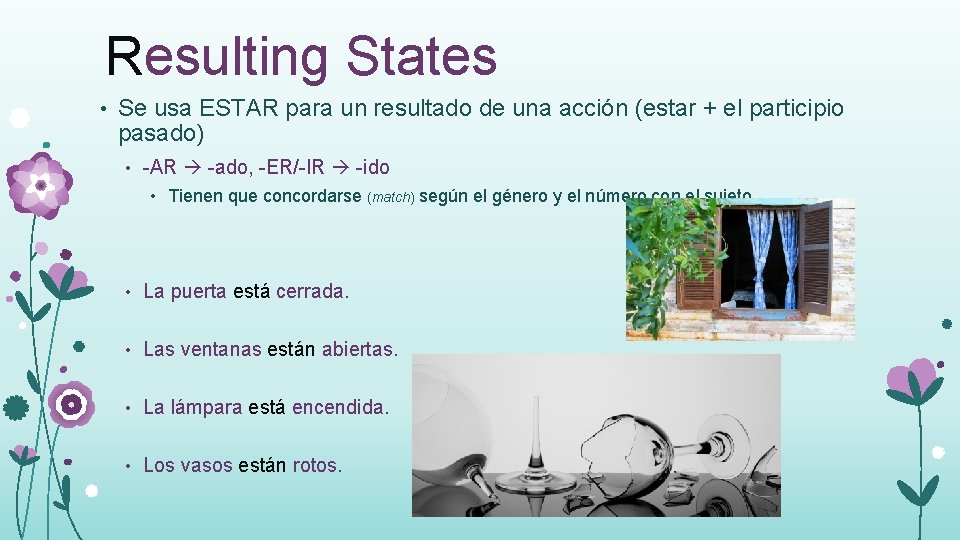 Resulting States • Se usa ESTAR para un resultado de una acción (estar +