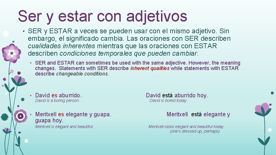 Ser y estar con adjetivos • SER y ESTAR a veces se pueden usar