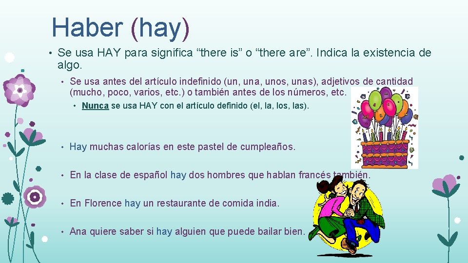 Haber (hay) • Se usa HAY para significa “there is” o “there are”. Indica