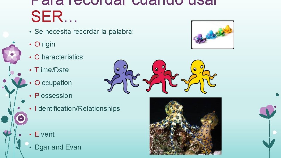 Para recordar cuándo usar SER… • Se necesita recordar la palabra: • O rigin