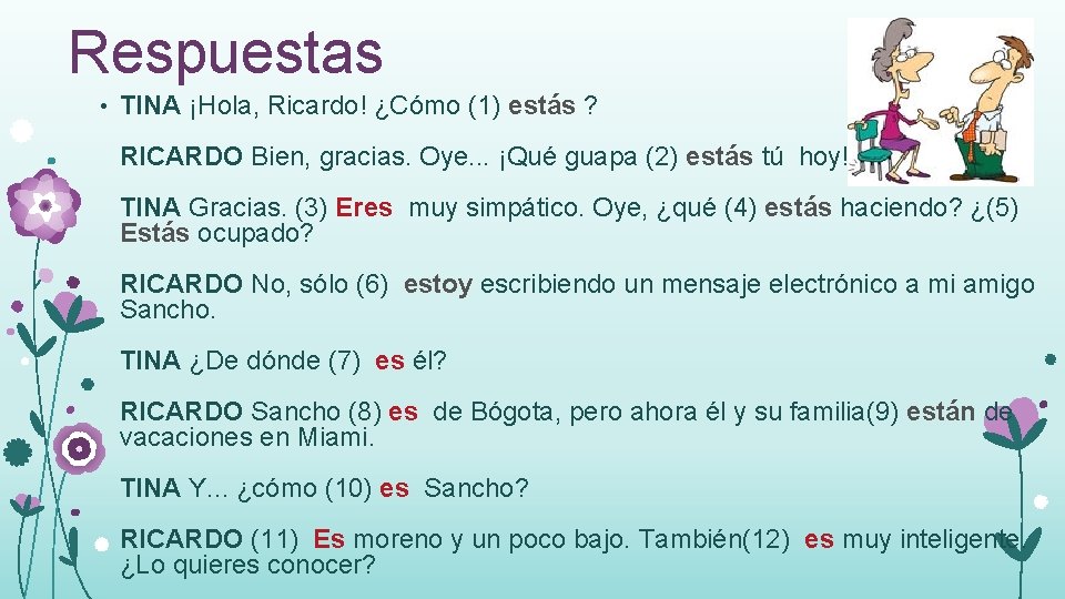 Respuestas • TINA ¡Hola, Ricardo! ¿Cómo (1) estás ? RICARDO Bien, gracias. Oye. .