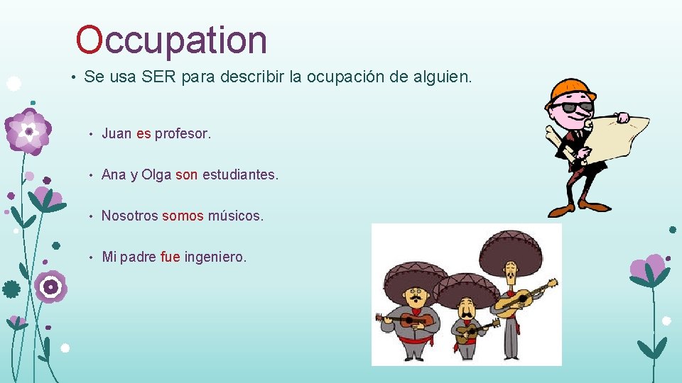 Occupation • Se usa SER para describir la ocupación de alguien. • Juan es