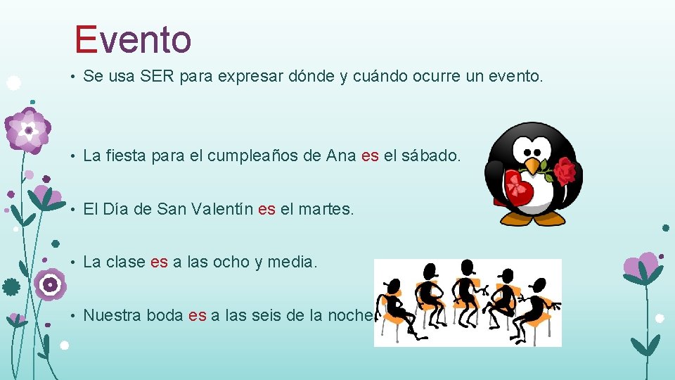 Evento • Se usa SER para expresar dónde y cuándo ocurre un evento. •