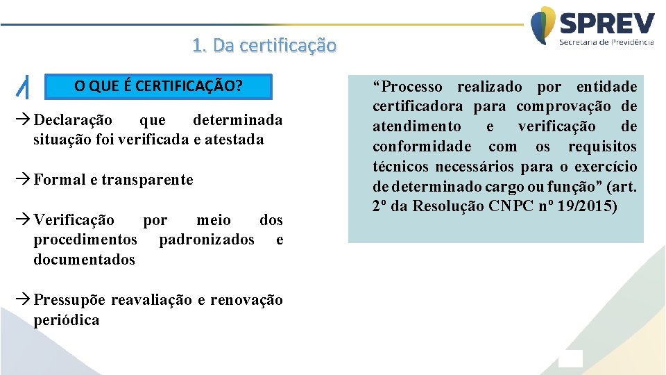 1. Da certificação O QUE É CERTIFICAÇÃO? à Declaração que determinada situação foi verificada