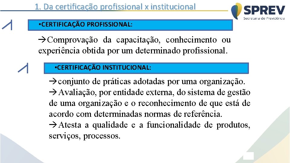 1. Da certificação profissional x institucional • CERTIFICAÇÃO PROFISSIONAL: àComprovação da capacitação, conhecimento ou