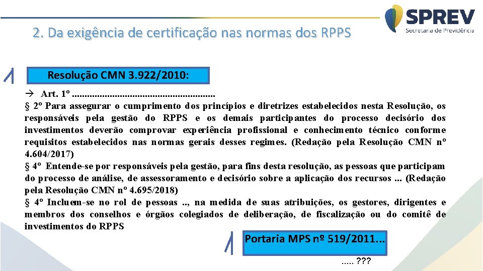 2. Da exigência de certificação nas normas dos RPPS Resolução CMN 3. 922/2010: à