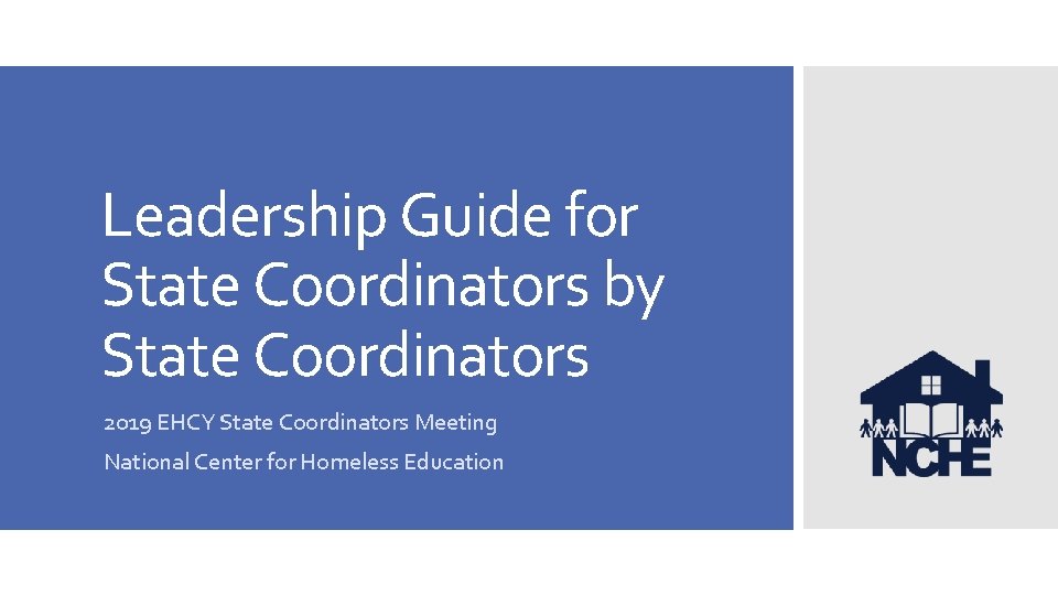 Leadership Guide for State Coordinators by State Coordinators 2019 EHCY State Coordinators Meeting National