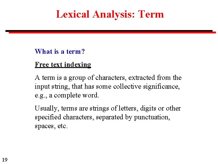 Lexical Analysis: Term What is a term? Free text indexing A term is a