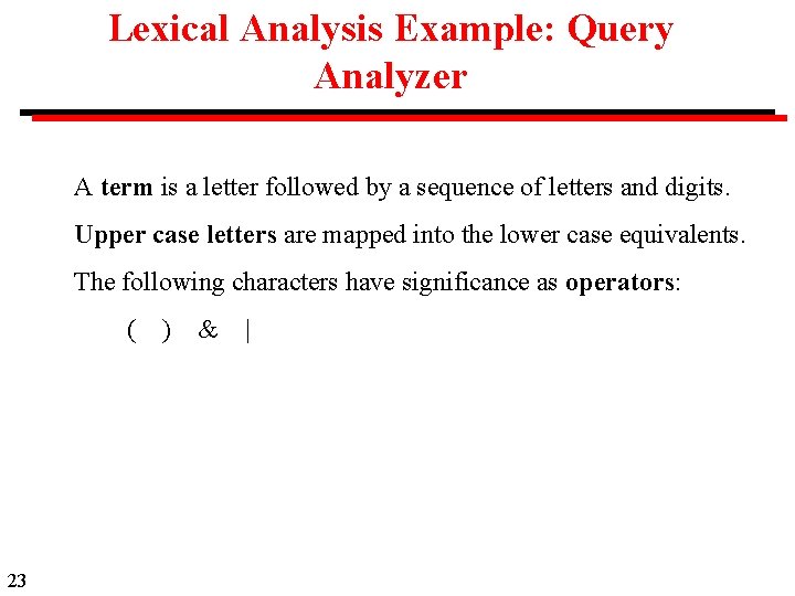 Lexical Analysis Example: Query Analyzer A term is a letter followed by a sequence