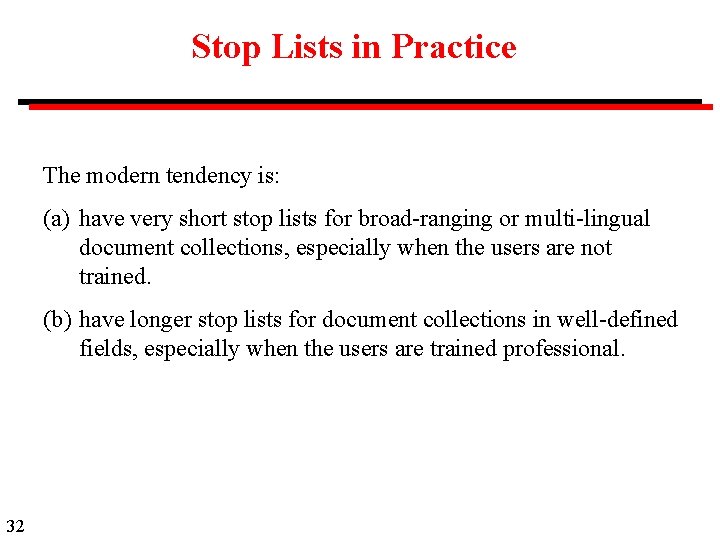 Stop Lists in Practice The modern tendency is: (a) have very short stop lists