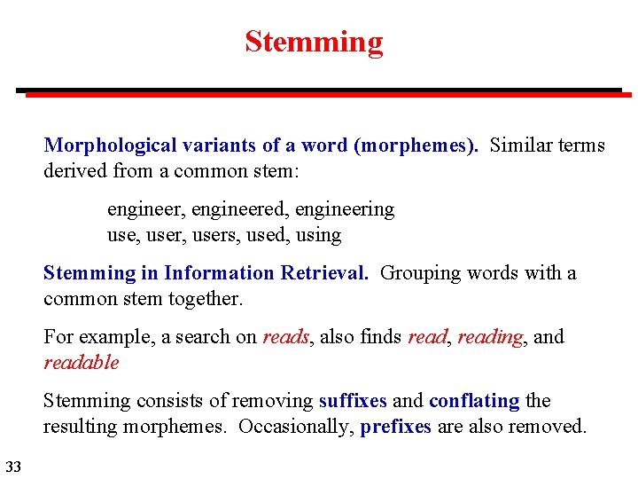 Stemming Morphological variants of a word (morphemes). Similar terms derived from a common stem: