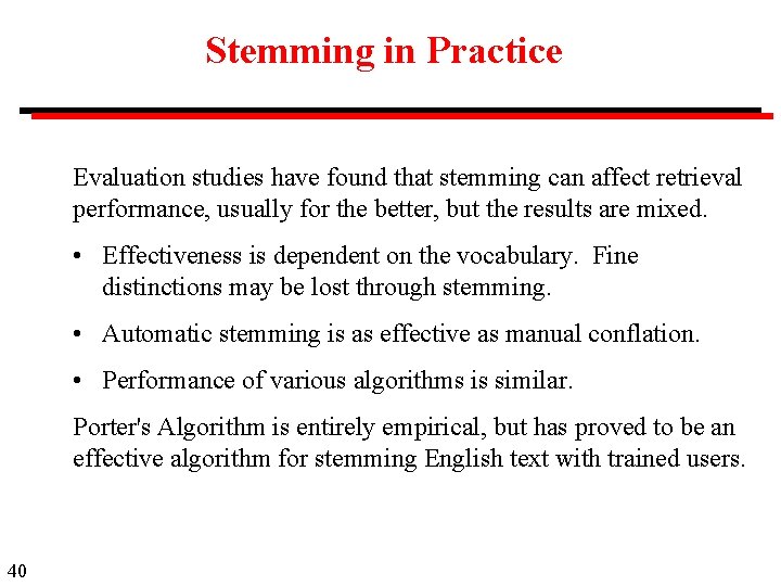 Stemming in Practice Evaluation studies have found that stemming can affect retrieval performance, usually