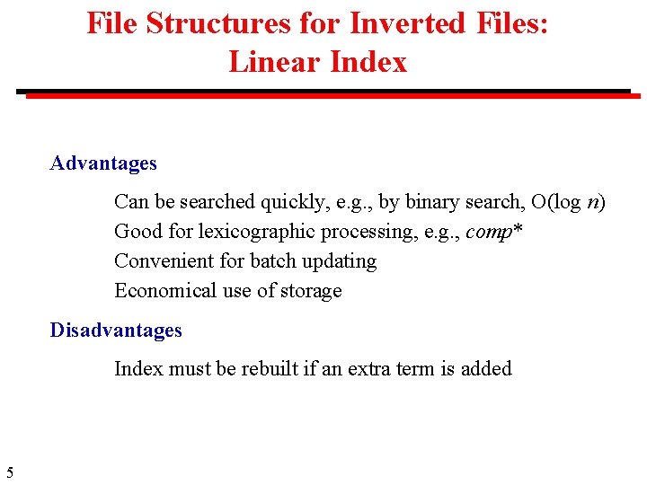 File Structures for Inverted Files: Linear Index Advantages Can be searched quickly, e. g.