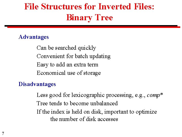 File Structures for Inverted Files: Binary Tree Advantages Can be searched quickly Convenient for