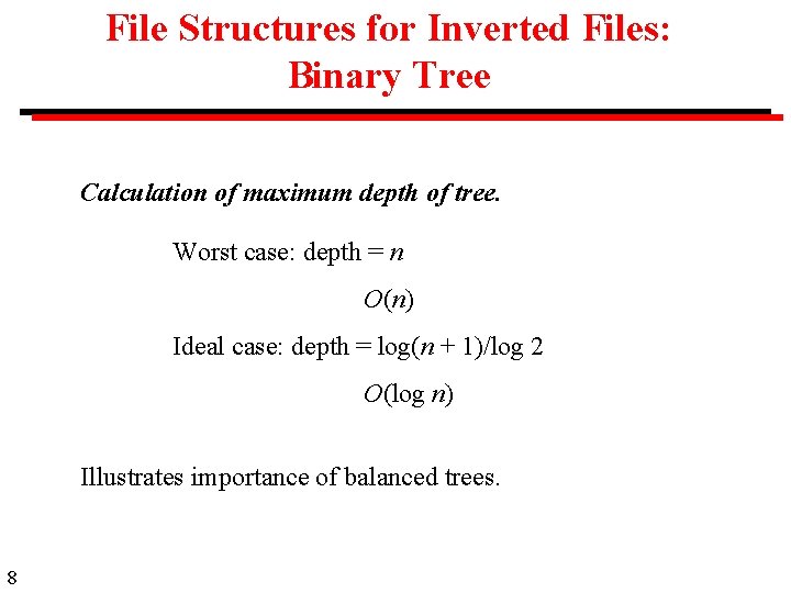 File Structures for Inverted Files: Binary Tree Calculation of maximum depth of tree. Worst