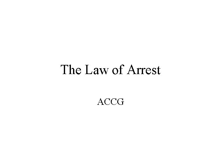 The Law of Arrest ACCG 