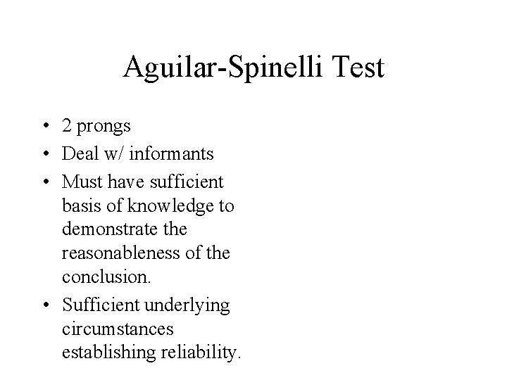 Aguilar-Spinelli Test • 2 prongs • Deal w/ informants • Must have sufficient basis