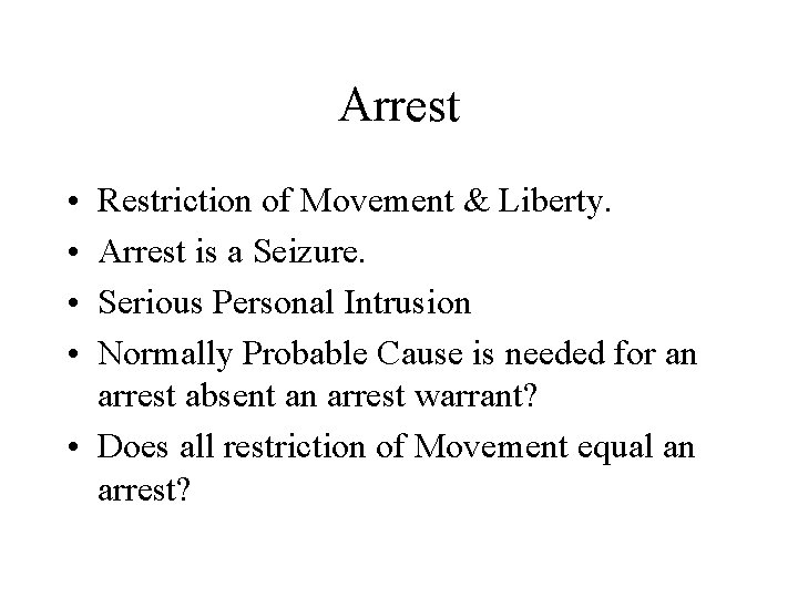 Arrest • • Restriction of Movement & Liberty. Arrest is a Seizure. Serious Personal