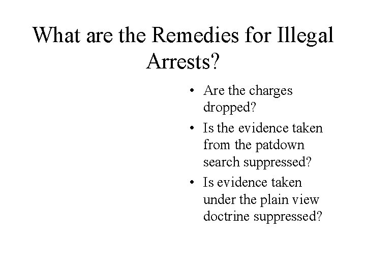 What are the Remedies for Illegal Arrests? • Are the charges dropped? • Is