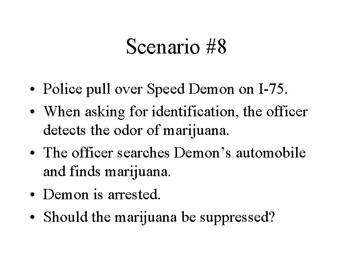Scenario #8 • Police pull over Speed Demon on I-75. • When asking for