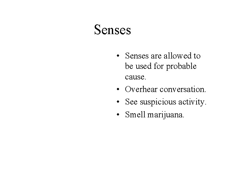 Senses • Senses are allowed to be used for probable cause. • Overhear conversation.