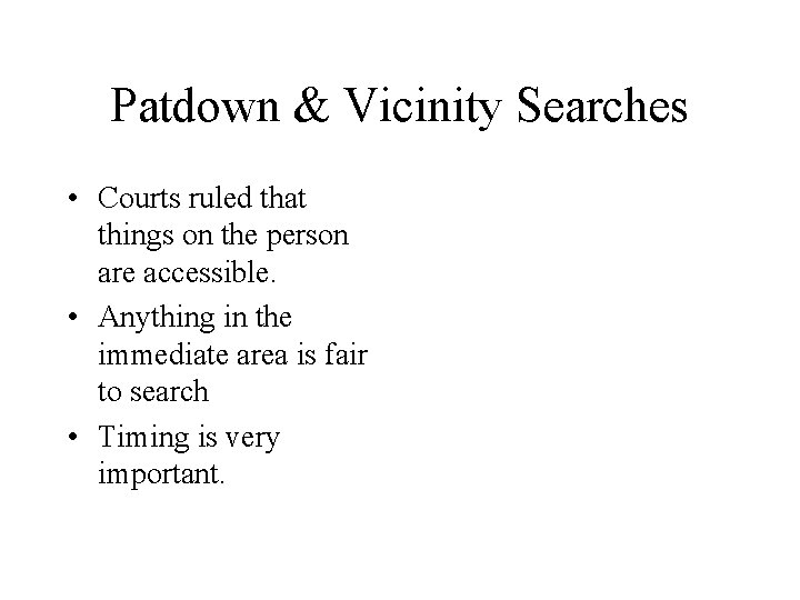Patdown & Vicinity Searches • Courts ruled that things on the person are accessible.