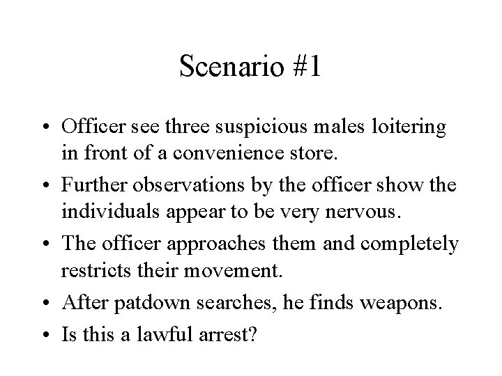Scenario #1 • Officer see three suspicious males loitering in front of a convenience