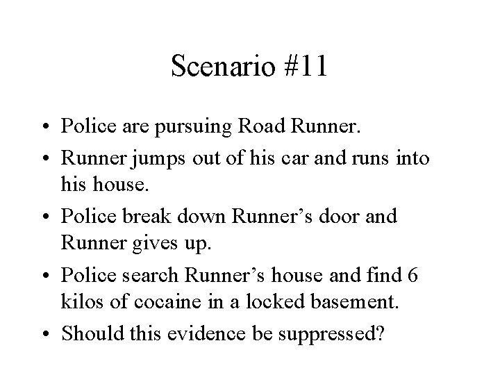 Scenario #11 • Police are pursuing Road Runner. • Runner jumps out of his