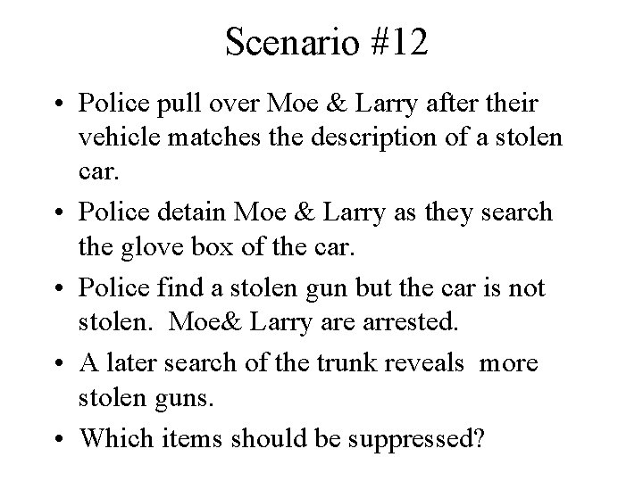 Scenario #12 • Police pull over Moe & Larry after their vehicle matches the