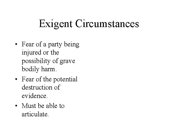 Exigent Circumstances • Fear of a party being injured or the possibility of grave