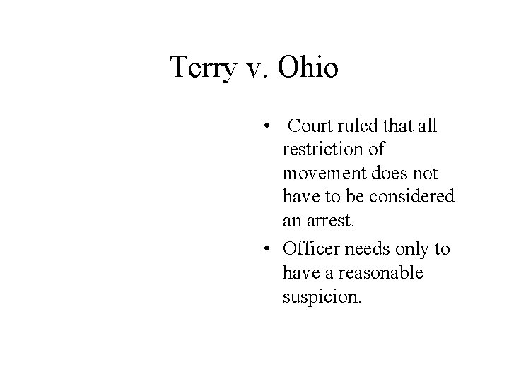 Terry v. Ohio • Court ruled that all restriction of movement does not have