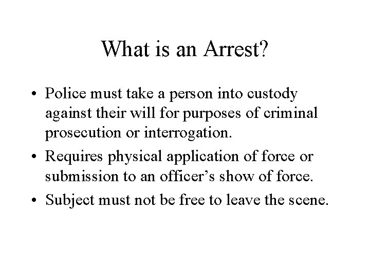 What is an Arrest? • Police must take a person into custody against their