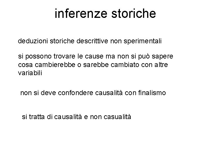 inferenze storiche deduzioni storiche descrittive non sperimentali si possono trovare le cause ma non