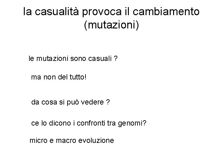 la casualità provoca il cambiamento (mutazioni) le mutazioni sono casuali ? ma non del