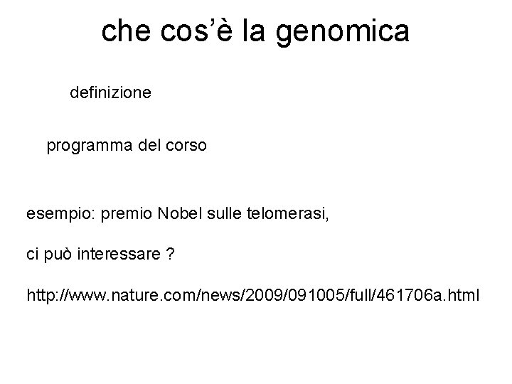 che cos’è la genomica definizione programma del corso esempio: premio Nobel sulle telomerasi, ci che cos’è la genomica definizione programma del corso esempio: premio Nobel sulle telomerasi, ci